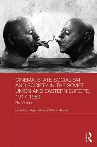 Cinema, State Socialism and Society in the Soviet Union and Eastern Europe, 1917-1989 cover