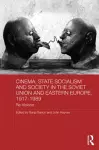 Cinema, State Socialism and Society in the Soviet Union and Eastern Europe, 1917-1989 cover