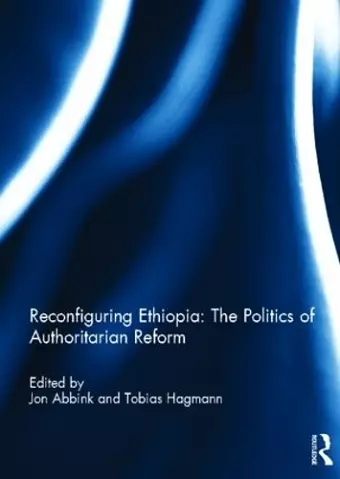 Reconfiguring Ethiopia: The Politics of Authoritarian Reform cover