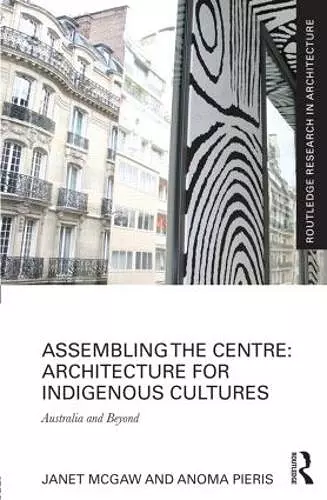 Assembling the Centre: Architecture for Indigenous Cultures cover