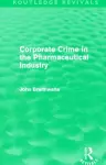 Corporate Crime in the Pharmaceutical Industry (Routledge Revivals) cover