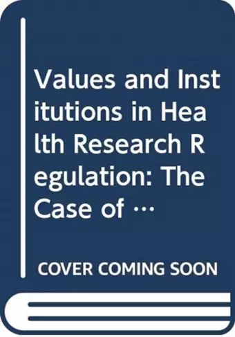 Values and Institutions in Health Research Regulation cover