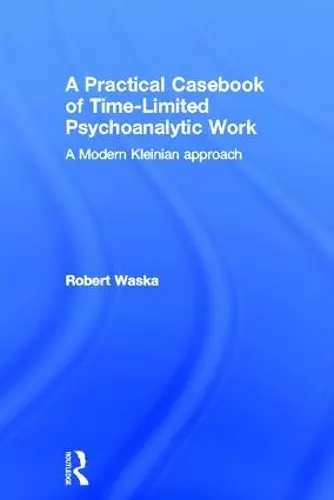 A Practical Casebook of Time-Limited Psychoanalytic Work cover