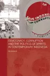 Democracy, Corruption and the Politics of Spirits in Contemporary Indonesia cover