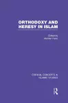 Orthodoxy and Heresy in Islam cover