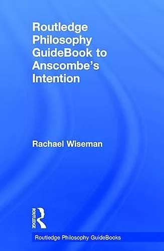 Routledge Philosophy GuideBook to Anscombe's Intention cover