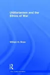 Utilitarianism and the Ethics of War cover