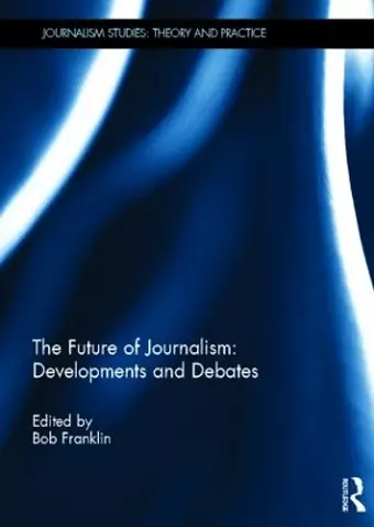 The Future of Journalism: Developments and Debates cover