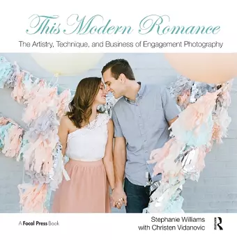 This Modern Romance: The Artistry, Technique, and Business of Engagement Photography cover