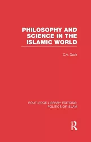 Philosophy and Science in the Islamic World (RLE Politics of Islam) cover