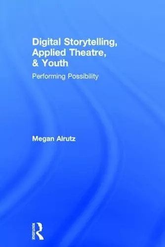 Digital Storytelling, Applied Theatre, & Youth cover