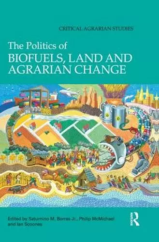 The Politics of Biofuels, Land and Agrarian Change cover