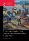 Routledge Handbook of Memory and Reconciliation in East Asia cover