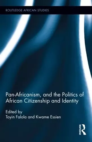 Pan-Africanism, and the Politics of African Citizenship and Identity cover