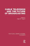 Cable Television and the Future of Broadcasting cover