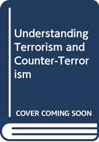 Understanding Terrorism and Counter-Terrorism cover