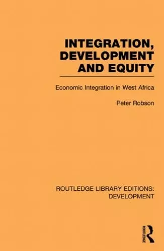 Integration, development and equity: economic integration in West Africa cover