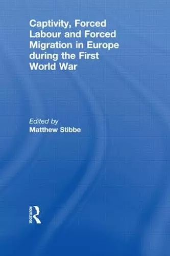 Captivity, Forced Labour and Forced Migration in Europe during the First World War cover