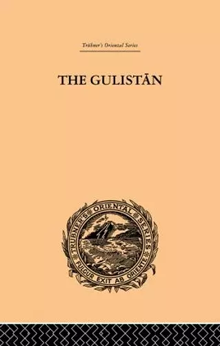 The Gulistan; or Rose-Garden of Shekh Muslihu'D-Din Sadi Shiraz cover