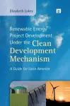 Renewable Energy Project Development Under the Clean Development Mechanism cover