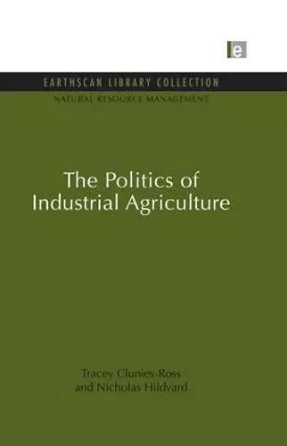 The Politics of Industrial Agriculture cover