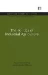 The Politics of Industrial Agriculture cover