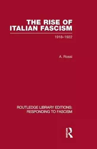 The Rise of Italian Fascism (RLE Responding to Fascism) cover