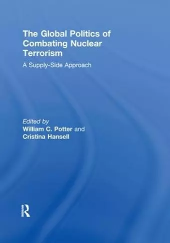 The Global Politics of Combating Nuclear Terrorism cover