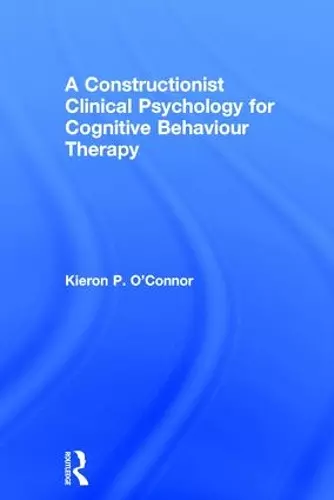 A Constructionist Clinical Psychology for Cognitive Behaviour Therapy cover