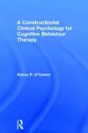 A Constructionist Clinical Psychology for Cognitive Behaviour Therapy cover