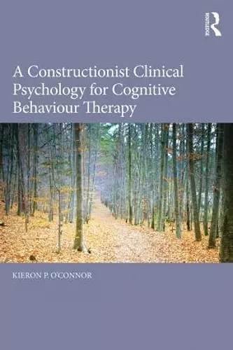 A Constructionist Clinical Psychology for Cognitive Behaviour Therapy cover