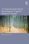 A Constructionist Clinical Psychology for Cognitive Behaviour Therapy cover