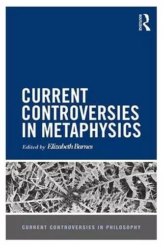 Current Controversies in Metaphysics cover