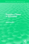 Towards a Theory of Schooling (Routledge Revivals) cover