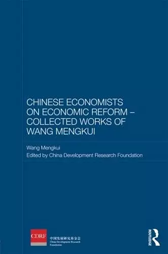 Chinese Economists on Economic Reform - Collected Works of Wang Mengkui cover