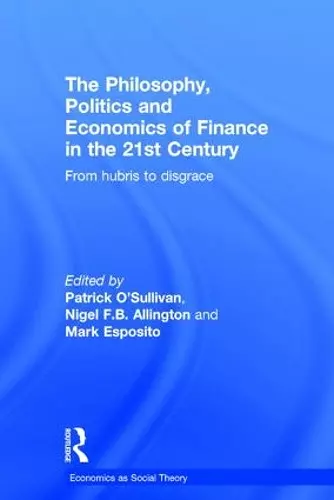 The Philosophy, Politics and Economics of Finance in the 21st Century cover