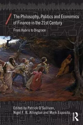 The Philosophy, Politics and Economics of Finance in the 21st Century cover