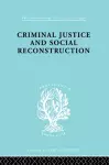 Criminal Justice and Social Reconstruction cover