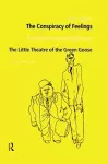 The Conspiracy of Feelings and The Little Theatre of the Green Goose cover