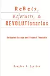 Rebels, Reformers, and Revolutionaries cover