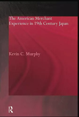 The American Merchant Experience in Nineteenth Century Japan cover