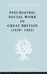 Psychiatric Social Work in Great Britain (1939-1962) cover