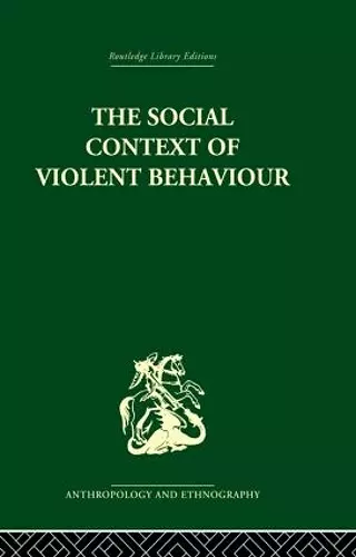 The Social Context of Violent Behaviour cover