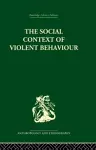 The Social Context of Violent Behaviour cover