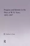 Progress & Identity in the Plays of W.B. Yeats, 1892-1907 cover