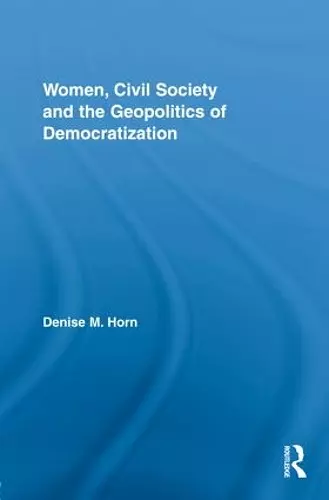 Women, Civil Society and the Geopolitics of Democratization cover