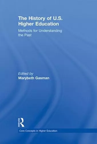 The History of U.S. Higher Education - Methods for Understanding the Past cover