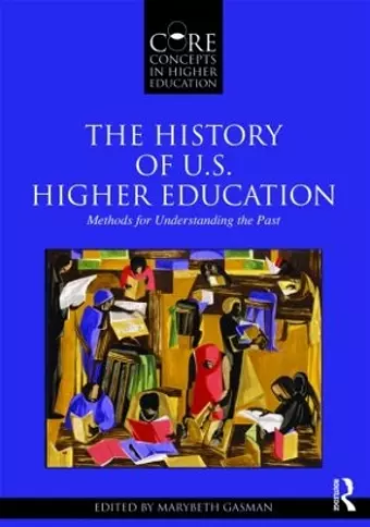 The History of U.S. Higher Education - Methods for Understanding the Past cover