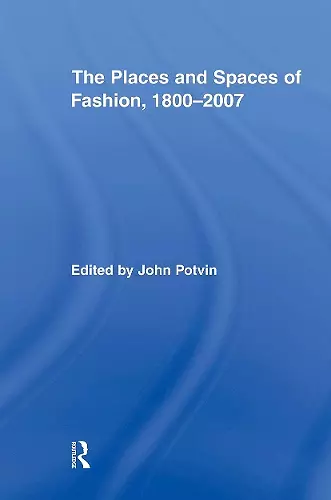 The Places and Spaces of Fashion, 1800-2007 cover