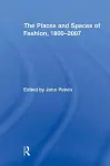 The Places and Spaces of Fashion, 1800-2007 cover